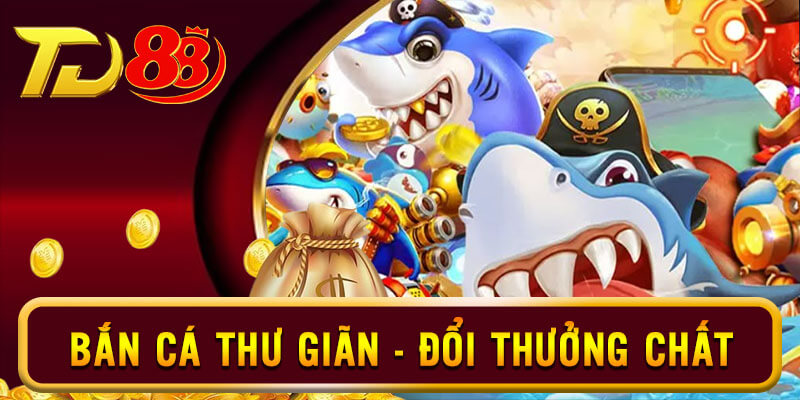 Trải nghiệm giây phút thư giãn chất lượng đổi thưởng uy tín tại bắn cá TD88
