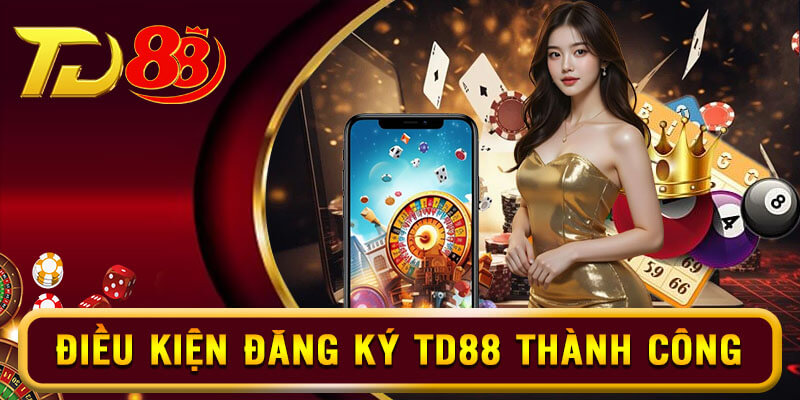 Tìm hiểu những điều kiện cần thiết để đăng ký TD88 thành công