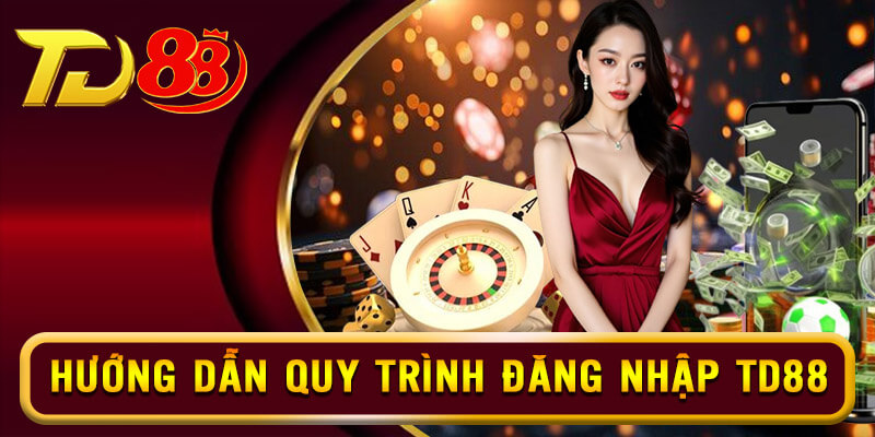 Hướng dẫn quy trình đăng nhập TD88 nhanh phút mốt