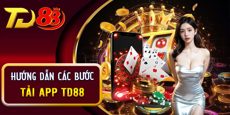 Tải app TD88 về điện thoại Android chỉ với 3 bước nhanh gọn