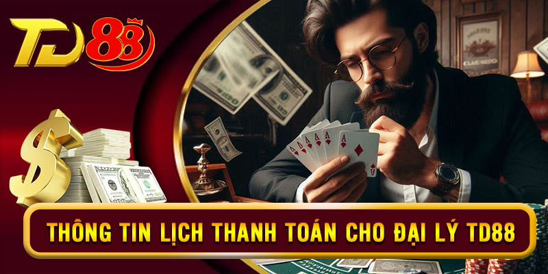 Tìm hiểu lịch thanh toán cho cấp đại lý TD88