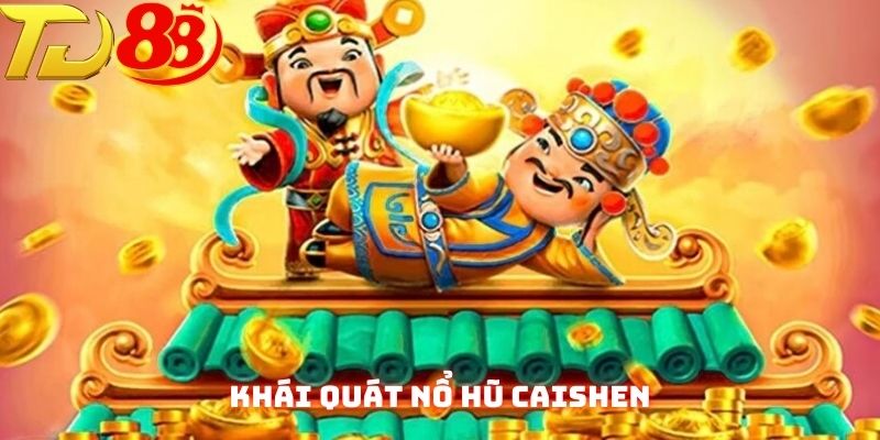 Sơ lược nổ hũ Caishen