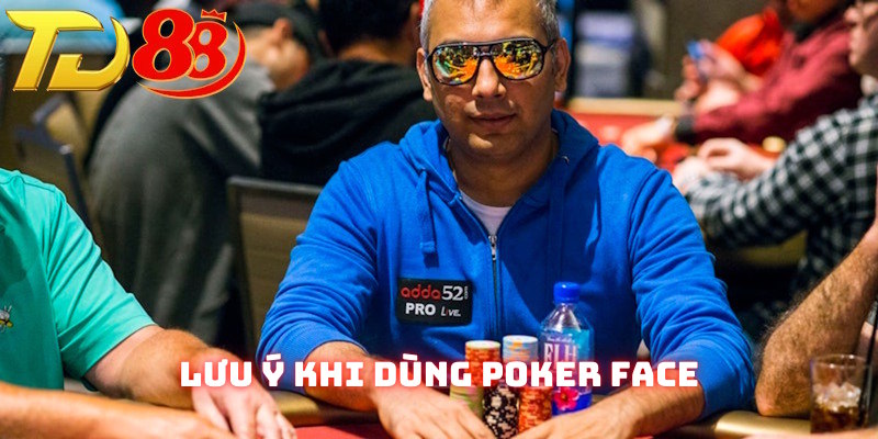 Những lưu ý trong cách vận dụng Poker Face